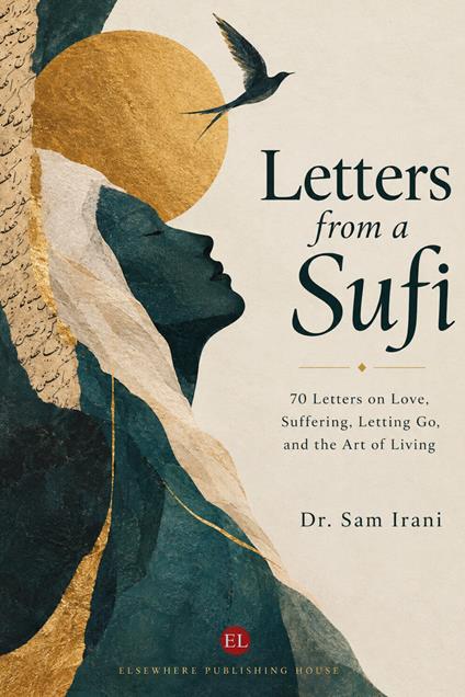 Letters from a Sufi. 70 letters on love, suffering, letting go, and the art of living - Dr. Sam Irani - copertina