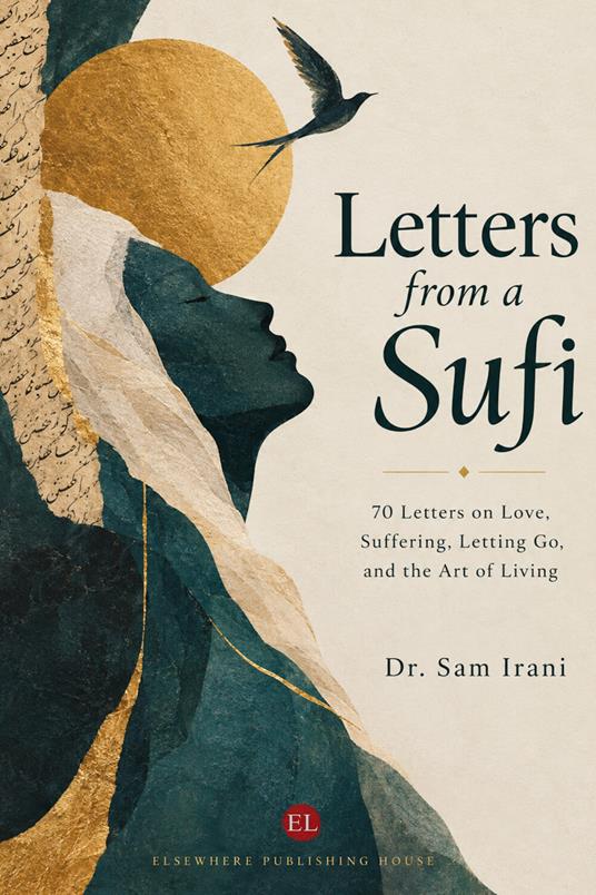 Letters from a Sufi. 70 letters on love, suffering, letting go, and the art of living - Dr. Sam Irani - copertina