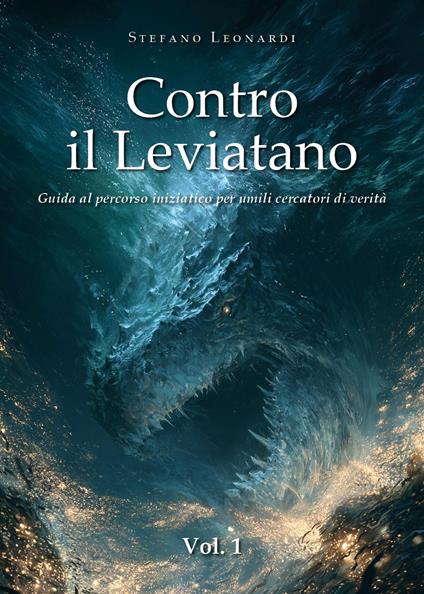 Contro il Leviatano. Guida al percorso iniziatico per umili cercatori di verità. Vol. 1 - Stefano Leonardi - copertina