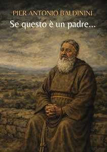 Libro Se questo è un padre... Pier Antonio Baldinini