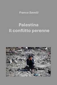 Libro Palestina. Il conflitto perenne Francesco Savelli