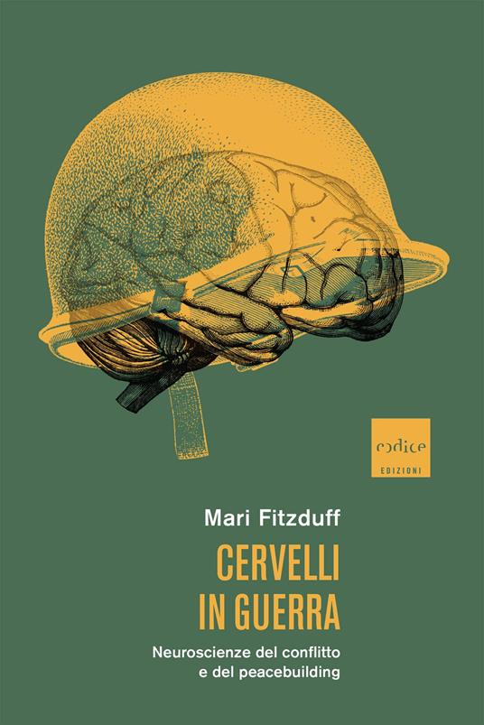 Cervelli in guerra. Neuroscienze del conflitto e del peacebuilding - Mari Fitzduff - copertina