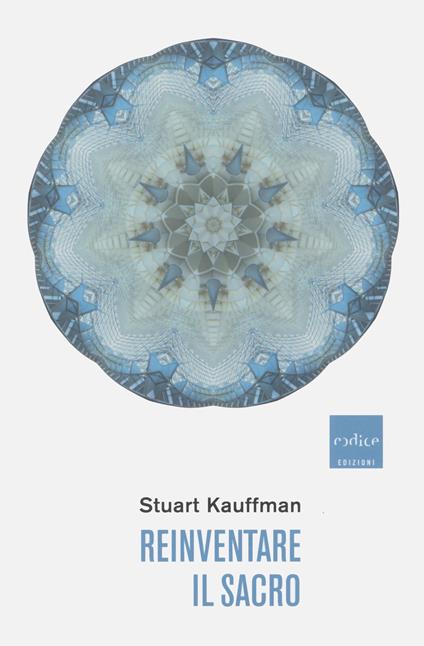Reinventare il sacro. Una nuova concezione della scienza, della ragione e della religione - Stuart Kauffman - copertina