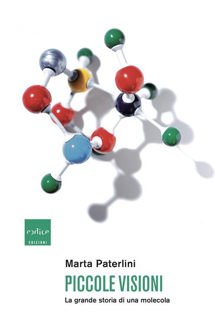 Piccole visioni. La grande storia di una molecola - Marta Paterlini - copertina