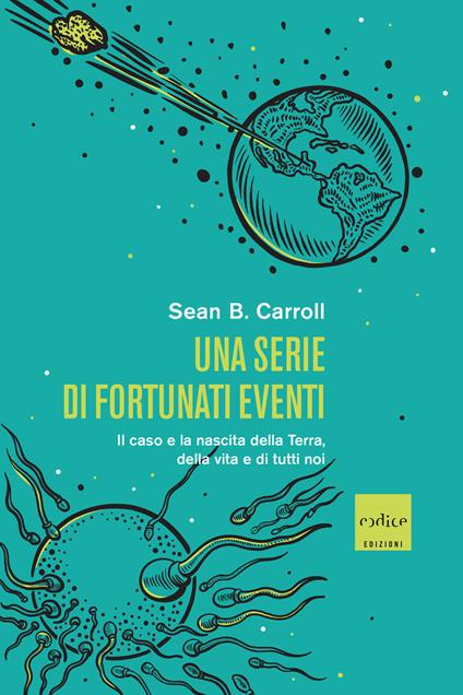Una serie di fortunati eventi. Il caso e la nascita della Terra, della vita e di tutti noi - Sean B. Carroll,Allegra Panini - ebook