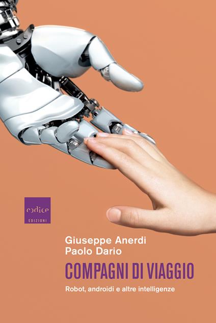 Compagni di viaggio. Robot, androidi e altre intelligenze - Giuseppe Anerdi,Paolo Dario - ebook