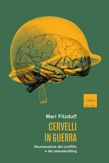 Cervelli in guerra. Neuroscienze del conflitto e del peacebuilding - Mari Fitzduff,Daria Cavallini - ebook