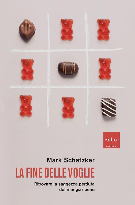 La fine delle voglie. Ritrovare la saggezza perduta del mangiar bene - Mark Schatzker - copertina