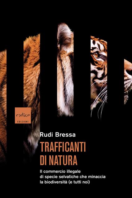 Trafficanti di natura. Il commercio illegale di specie selvatiche che minaccia la biodiversità (e tutti noi) - Rudi Bressa - copertina