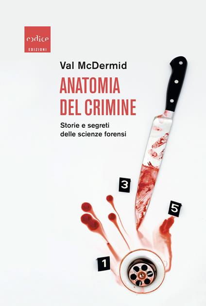 Anatomia del crimine. Storie e segreti delle scienze forensi - Val McDermid - copertina