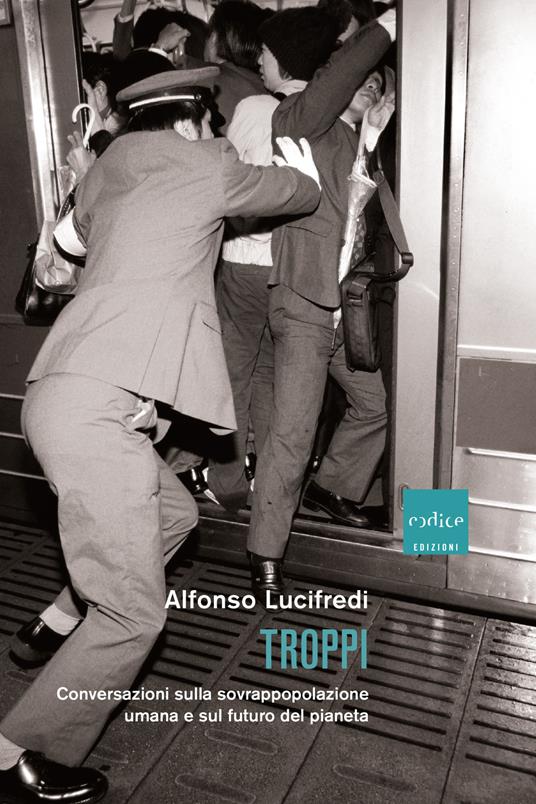 Troppi. Conversazioni sulla sovrappopolazione e sul futuro del pianeta - Alfonso Lucifredi - ebook