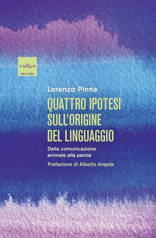 Quattro ipotesi sull'origine del linguaggio. Dalla comunicazione animale alla parola - Lorenzo Pinna - ebook