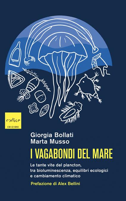 I vagabondi del mare. Le tante vite del plancton, tra bioluminescenza, equilibri ecologici e cambiamento climatico - Giorgia Bollati,Marta Musso - copertina