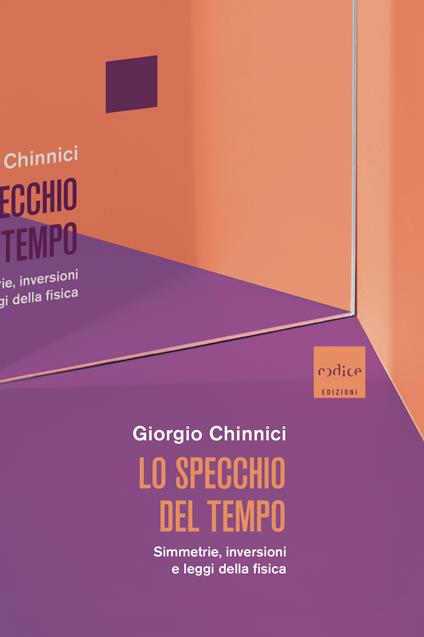 Lo specchio del tempo. Simmetrie, inversioni e leggi della fisica - Giorgio Chinnici - ebook
