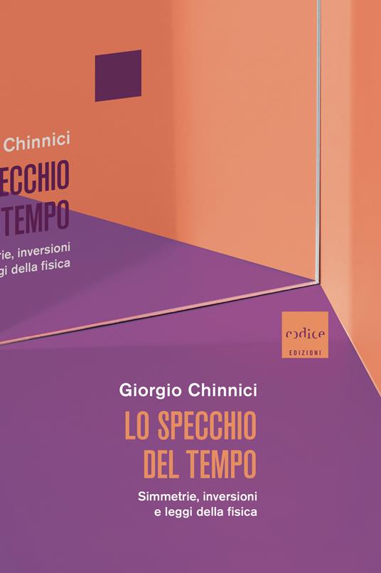 Lo specchio del tempo. Simmetrie, inversioni e leggi della fisica - Giorgio Chinnici - ebook