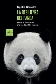 La resilienza del panda. Storia di un animale che non dovrebbe esistere