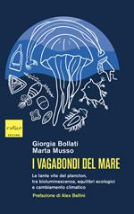 I vagabondi del mare. Le tante vite del plancton, tra bioluminescenza, equilibri ecologici e cambiamento climatico