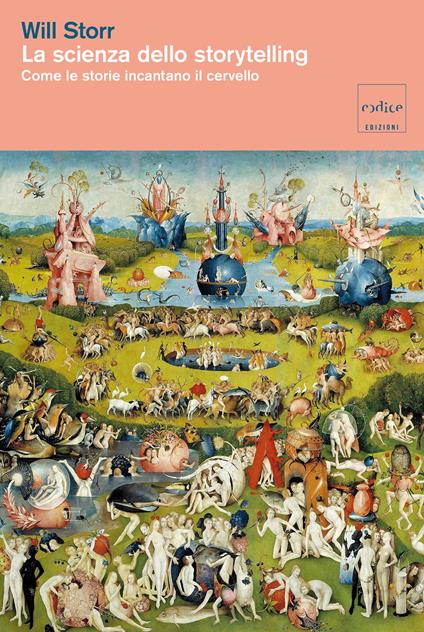 La scienza dello storytelling. Come le storie incantano il cervello. Nuova ediz. - Will Storr - copertina
