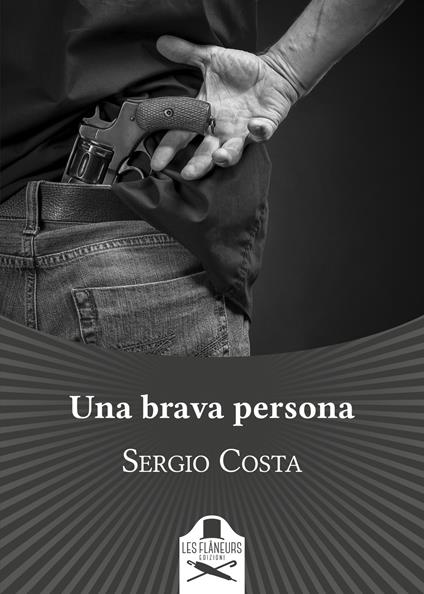 Una brava persona - Sergio Costa - Libro - Les Flâneurs Edizioni - | IBS