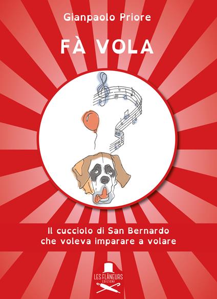 Fà vola. Il cucciolo di San Bernardo che voleva imparare a volare. Ediz. illustrata - Gianpaolo Priore - copertina