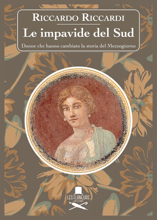 Le impavide del Sud. Donne che hanno cambiato la storia del Mezzogiorno - Riccardo Riccardi - copertina
