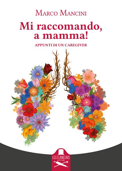 Mi raccomando, a mamma! Appunti di un caregiver - Marco Mancini - copertina