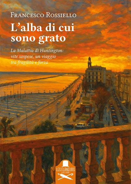 L'alba di cui sono grato. La malattia di Huntington: vite sospese, un viaggio tra fragilità e forza - Francesco Rossiello - copertina