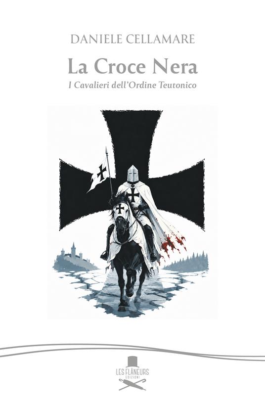 La croce nera. I cavalieri dell'ordine teutonico - Daniele Cellamare - copertina