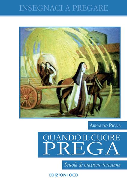 Quando il cuore prega. Scuola di orazione teresiana - Arnaldo Pigna - ebook