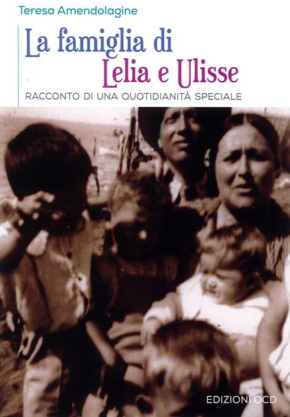 La famiglia di Lelia e Ulisse. Racconto di una quotidianità speciale - Teresa Amendolagine - copertina