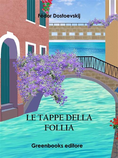 Le tappe della follia - Fëdor Dostoevskij - ebook