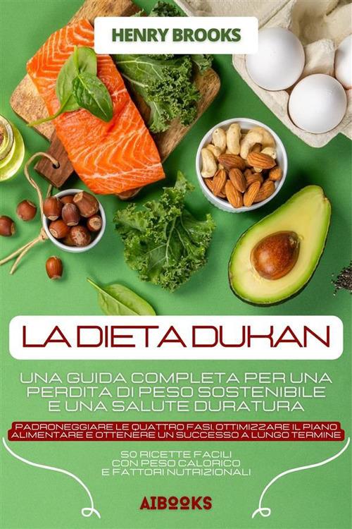 La dieta Dukan. Una guida completa per una perdita di peso sostenibile e  una salute duratura - Brooks, Henry - Ebook - EPUB2 con Adobe DRM | IBS
