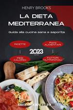 La dieta mediterranea. Guida alla cucina sana e saporita