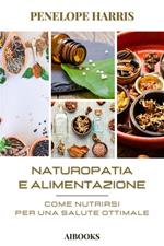 Naturopatia e alimentazione. Come nutrirsi per una salute ottimale
