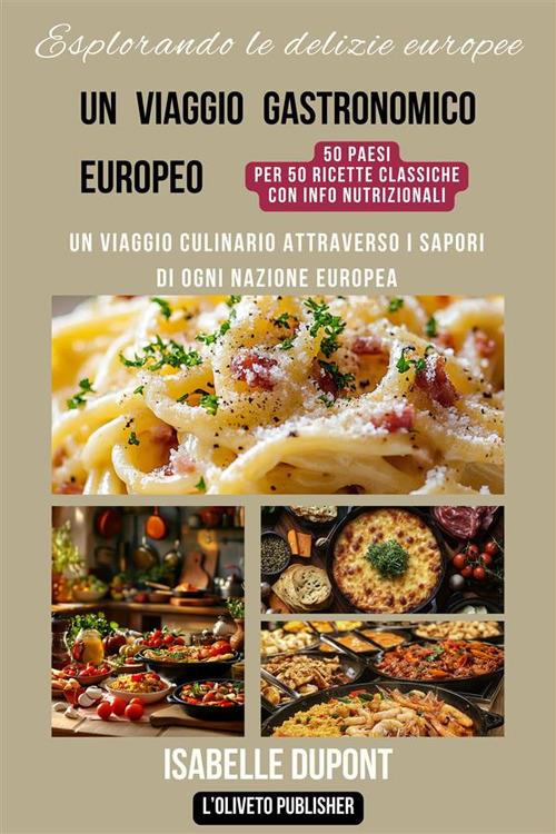 Esplorando le delizie europee. Un viaggio culinario attraverso i sapori di ogni nazione europea - Isabelle Dupont - ebook