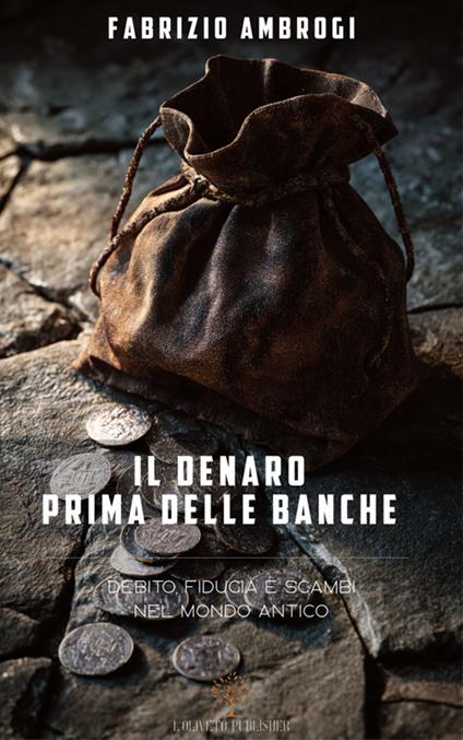 Il denaro prima delle banche. Debito, fiducia e scambi nel mondo antico - Fabrizio Ambrogi - ebook
