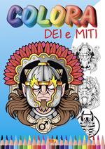 Colora dei e miti. Ediz. illustrata