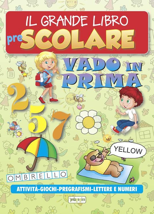 Il grande libro prescolare. Vado in prima. Attività, giochi, pregrafismi, lettere e numeri - copertina