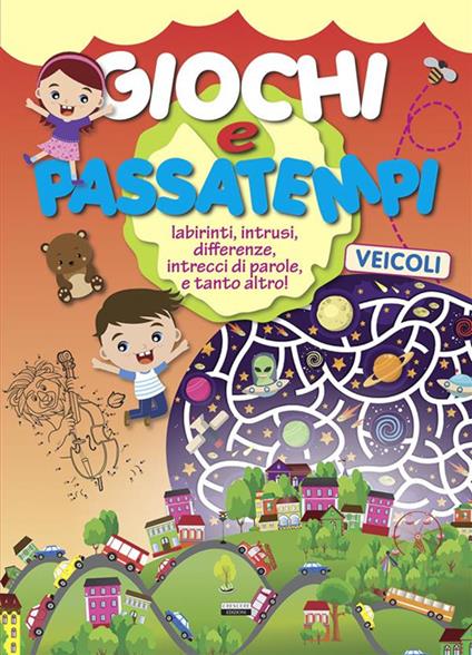 Giochi e passatempi. Veicoli. Labirinti, intrusi, differenze, intrecci di parole e tanto altro! - copertina