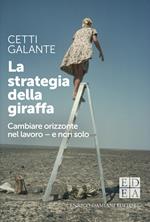 La strategia della giraffa. Cambiare orizzonte nel lavoro - e non solo