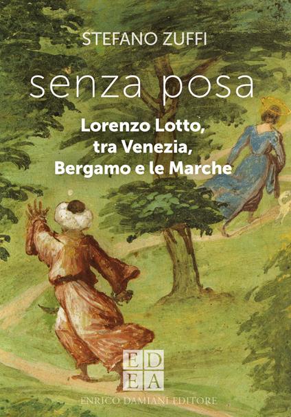 Senza posa. Lorenzo Lotto tra Venezia, Bergamo e le Marche - Stefano Zuffi - copertina