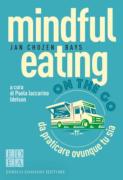 Mindful eating on the go. Da praticare ovunque tu sia - Jan Chozen Bays,Paola Iaccarino Idelson,Marina Petruzzi - ebook