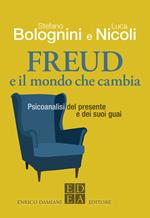 Freud e il mondo che cambia. Psicoanalisi del presente e dei suoi guai