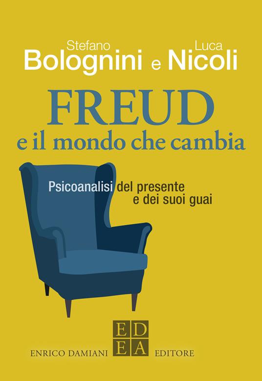 Freud e il mondo che cambia. Psicoanalisi del presente e dei suoi guai - Stefano Bolognini,Luca Nicoli - ebook