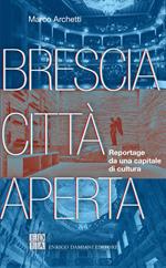 Brescia città aperta. Reportage da una capitale di cultura