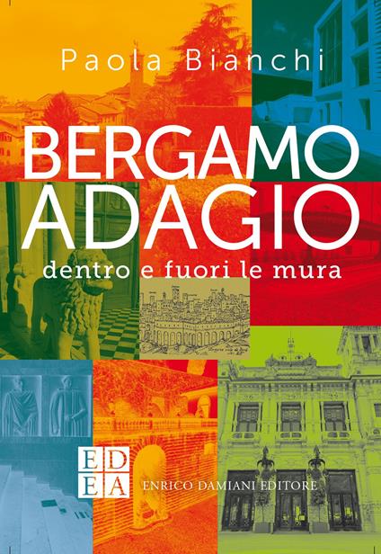 Bergamo adagio. Dentro e fuori le mura - Paola Bianchi,Teresa Monestiroli - ebook