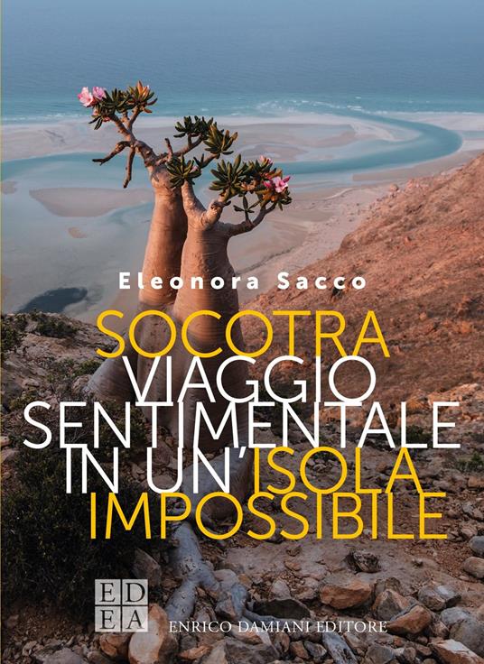 Socotra. Viaggio sentimentale in un'isola impossibile - Eleonora Sacco - copertina