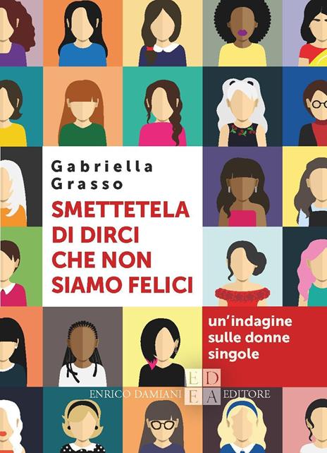 Smettetela di dirci che non siamo felici. Un'indagine sulle donne singole - Gabriella Grasso - copertina
