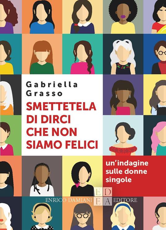 Smettetela di dirci che non siamo felici. Un'indagine sulle donne singole - Gabriella Grasso - copertina