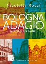 Bologna adagio. All'ombra dei portici